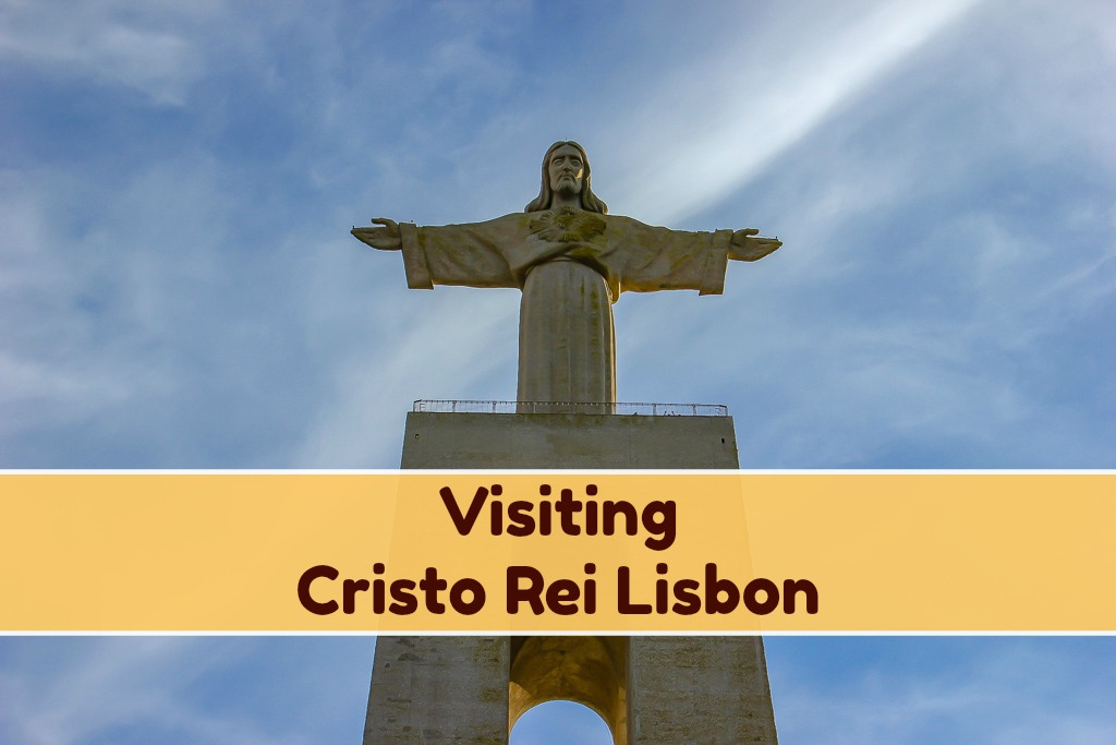 Visiting Cristo Rei Lisbon, Portugal by JetSettingFools.com