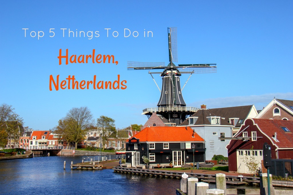 Top 5 Things To Do in Haarlem, Netherlands by JetSettingFools.com