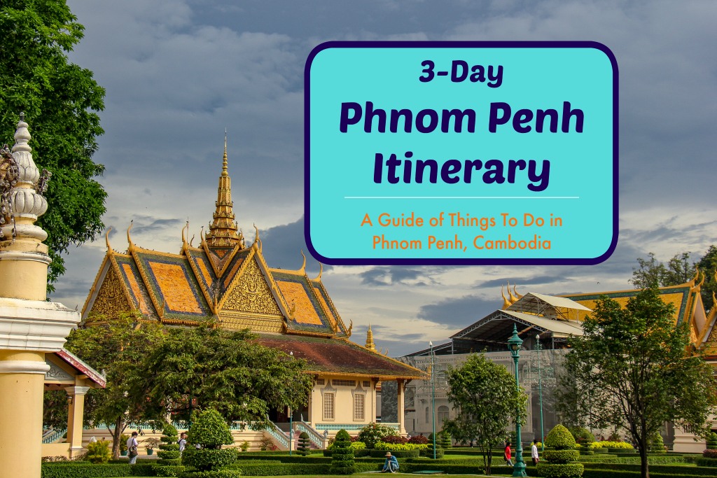 3-Day Phnom Penh Itinerary A Guide of Things To Do in Phnom Penh, Cambodia by JetSettingFools.com
