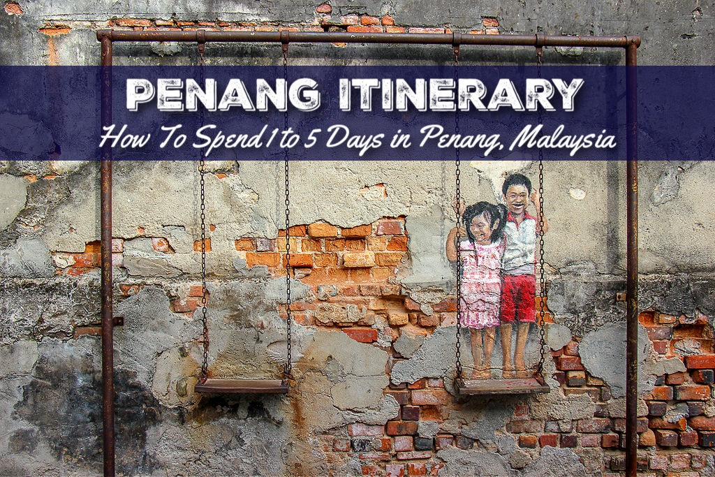 Penang Itinerary How To Spend 1 to 5 Days in Penang, Malaysia by JetSettingFools.com