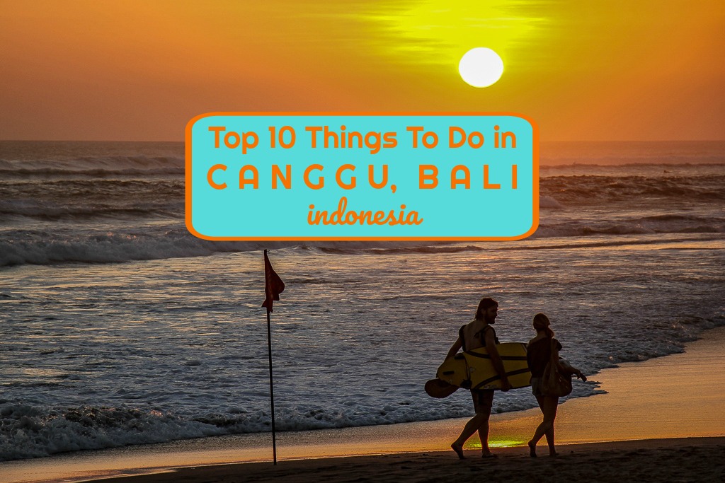 Top 10 Things to do in Canggu, Bali, Indonesia by JetSettingFools.com