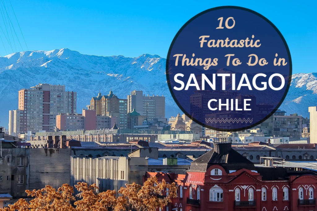 10 Fantastic Things To Do in Santiago, Chile by JetSettingFools.com