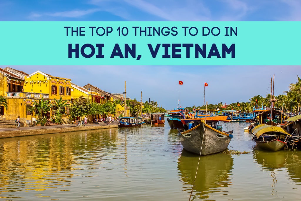 The Top 10 Things To Do in Hoi An, Vietnam by JetSettingFools.com