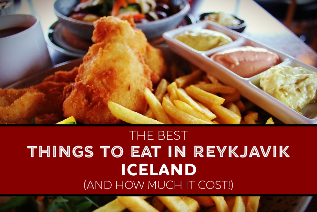 The 6 Best Things To Eat In Reykjavik, Iceland (and What It Costs