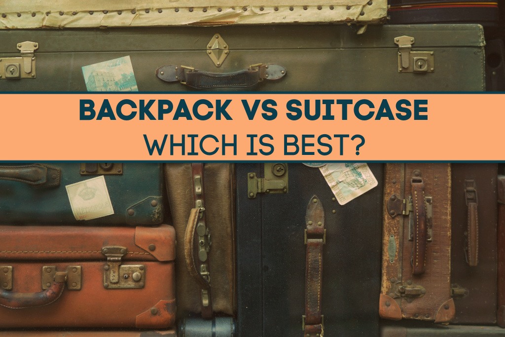 Backpack vs Suitcase Which Is Best? Jetsetting Fools