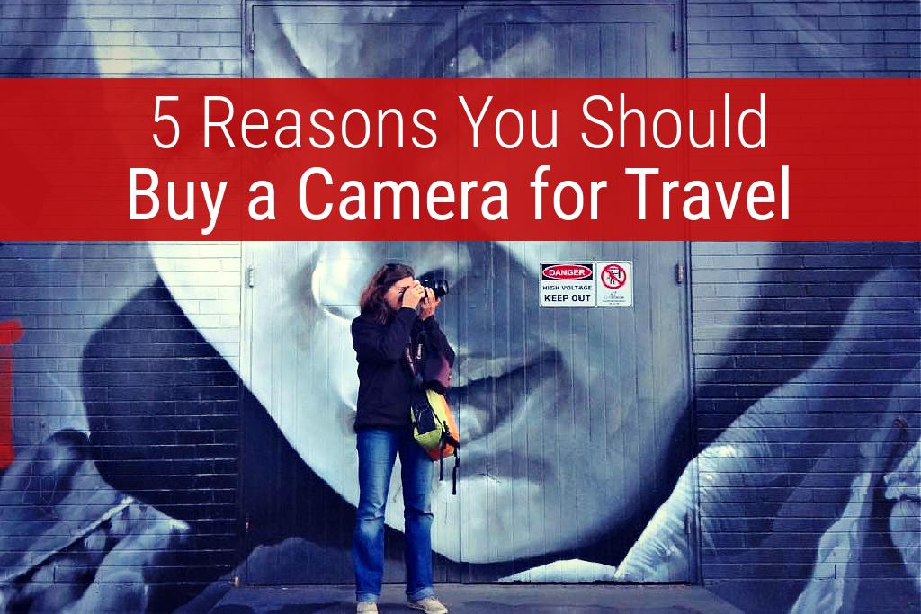 5 Reasons You Should Buy a Camera For Travel by JetSettingFools.com