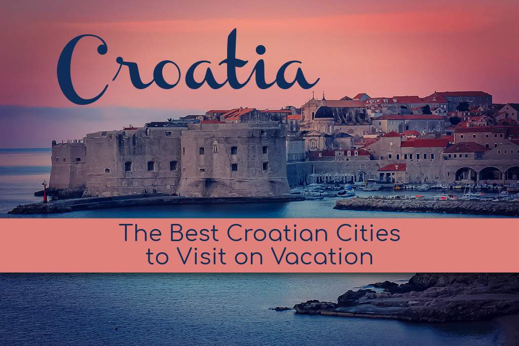 Best Croatian Cities to Visit: 18 Places To Go on Vacation in Croatia -  Jetsetting Fools