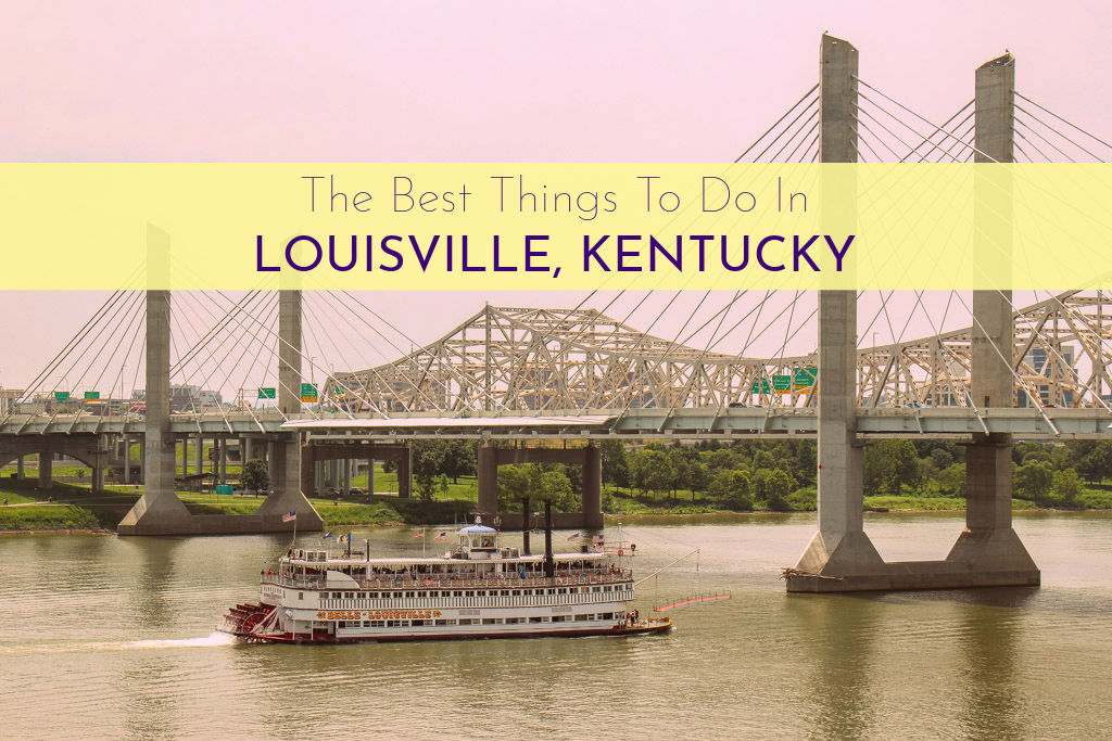 The Best Things To Do in Louisville, Kentucky
