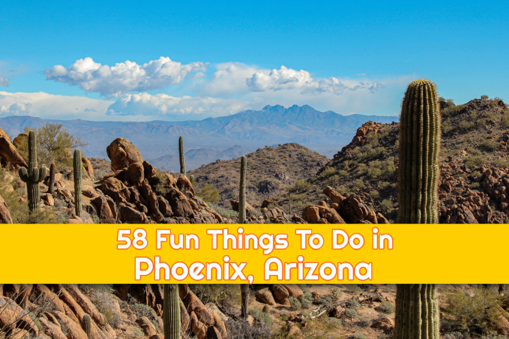 58 Fun Things To Do in Phoenix, Arizona by JetSettingFools.com