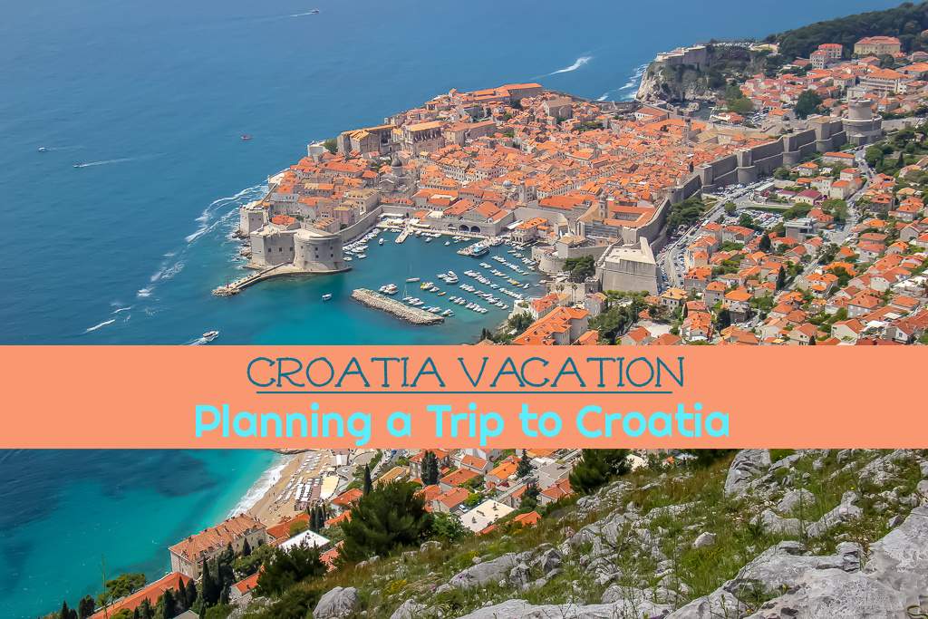 Croatia Vacation Planning Best Trip to Croatia