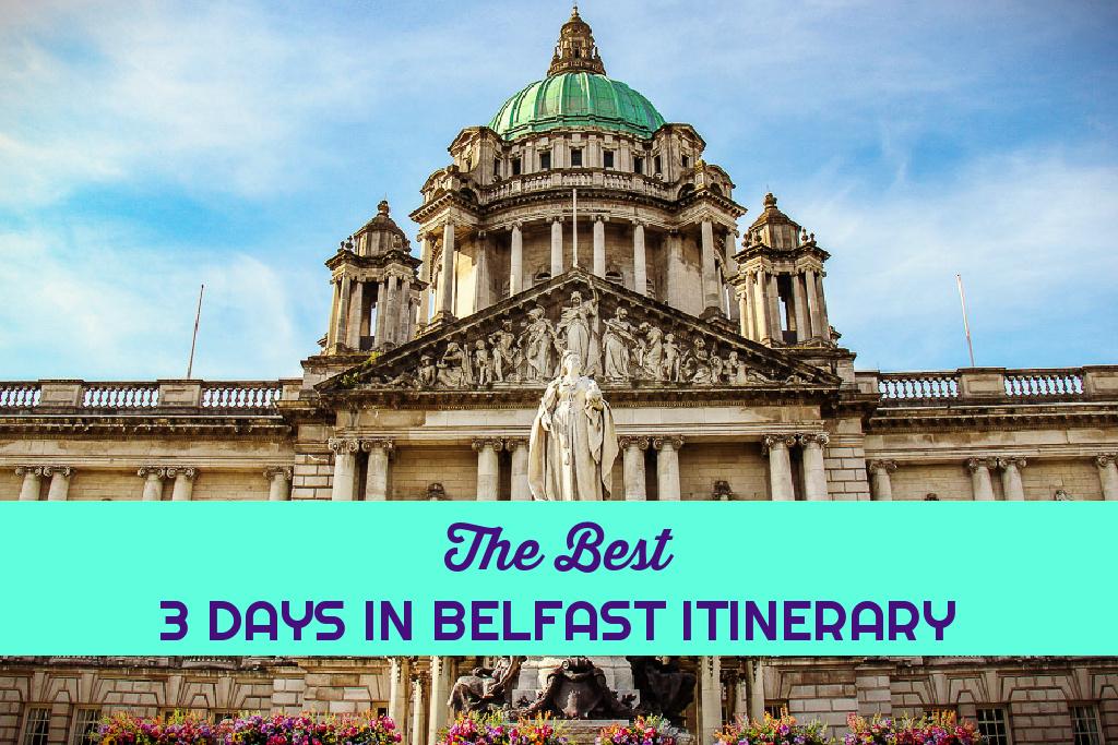 Guide to The Best Things To Do in 3 Days in Belfast Itinerary UK