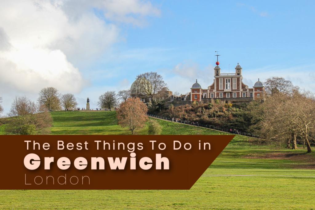 The Best Things To Do in Greenwich, London, England, UK