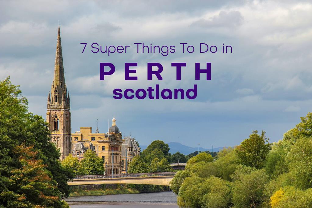 7 Super Things To Do in Perth, Scotland - Jetsetting Fools