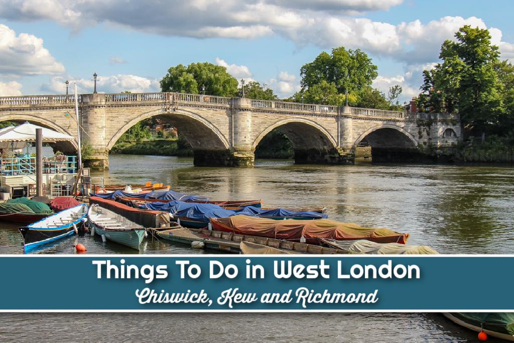 Things To Do in West London Chiswick, Kew and Richmond by JetSettingFools.com